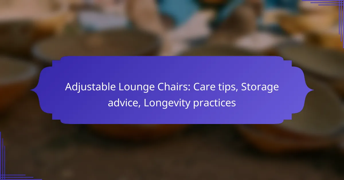 Adjustable Lounge Chairs: Care tips, Storage advice, Longevity practices