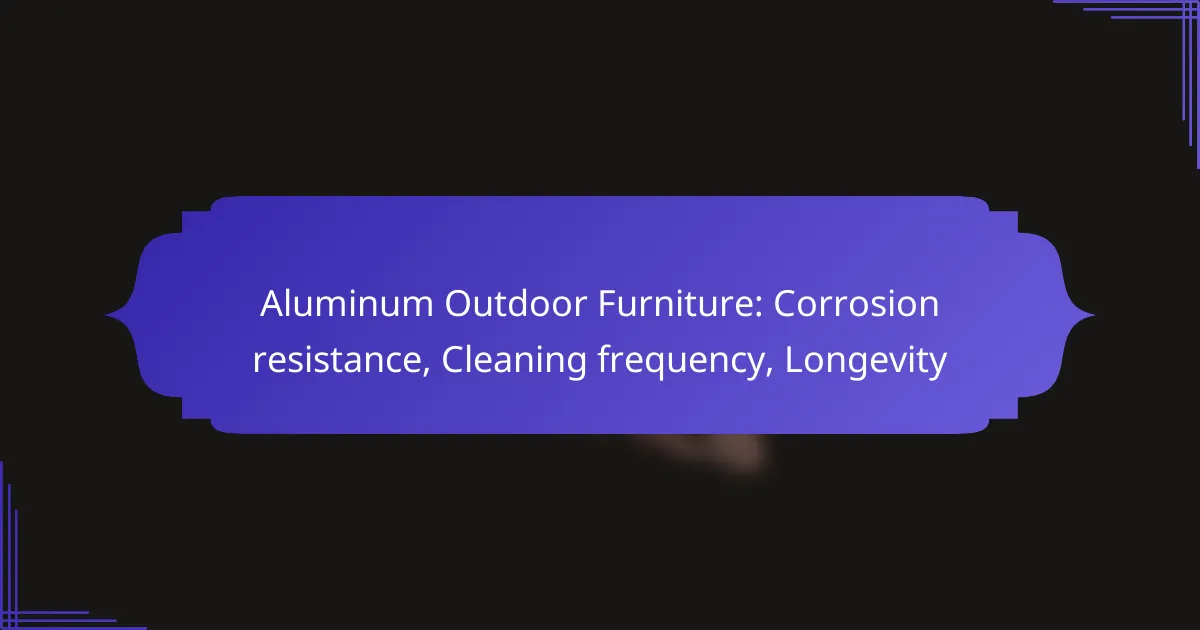 Aluminum Outdoor Furniture: Corrosion resistance, Cleaning frequency, Longevity