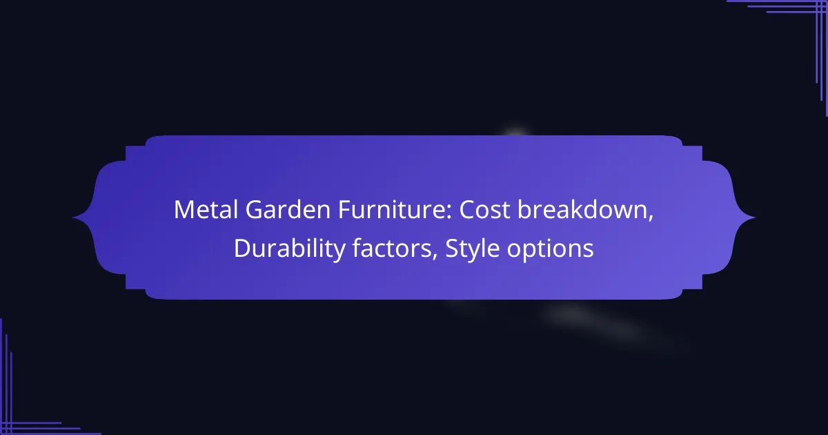 Metal Garden Furniture: Cost breakdown, Durability factors, Style options