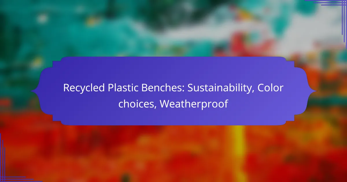 Recycled Plastic Benches: Sustainability, Color choices, Weatherproof