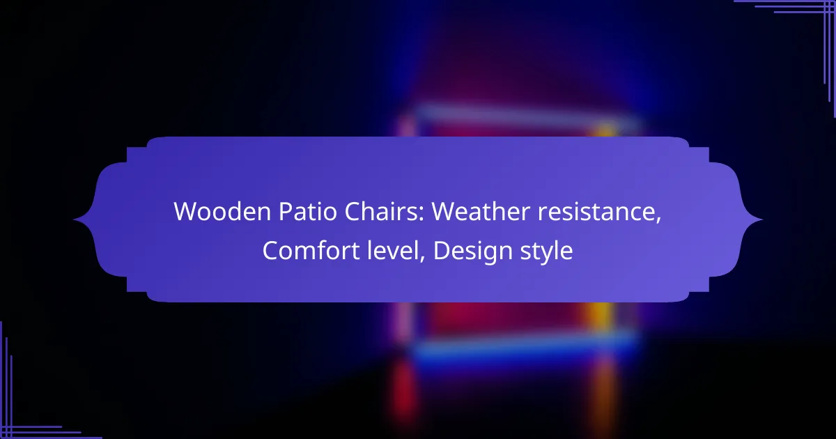 Wooden Patio Chairs: Weather resistance, Comfort level, Design style