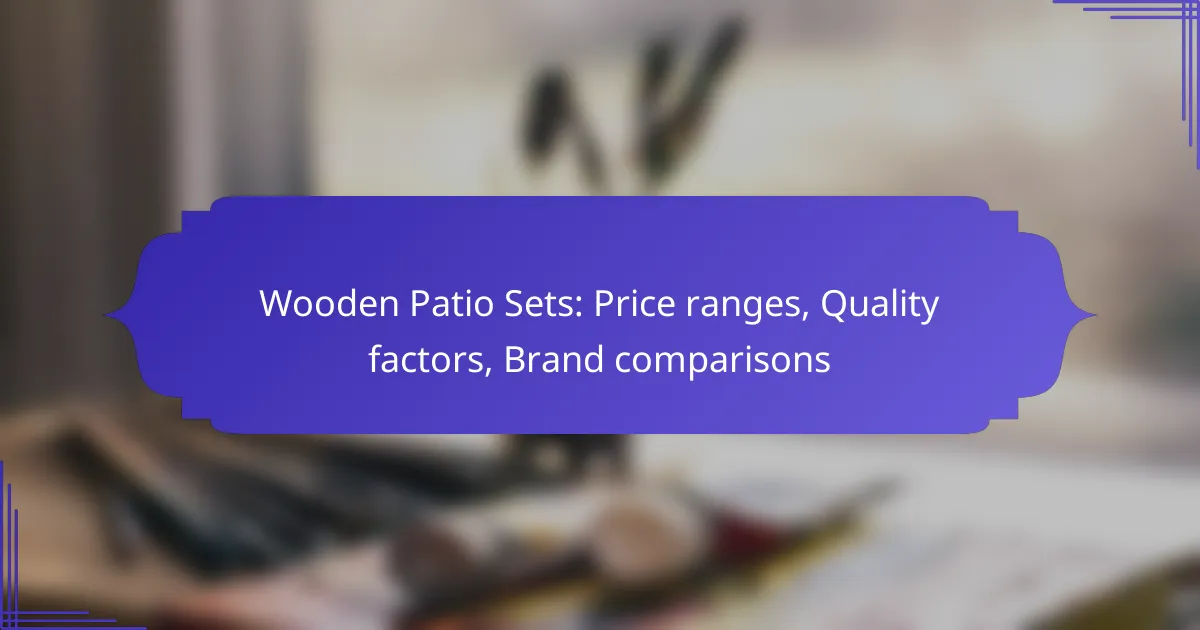 Wooden Patio Sets: Price ranges, Quality factors, Brand comparisons