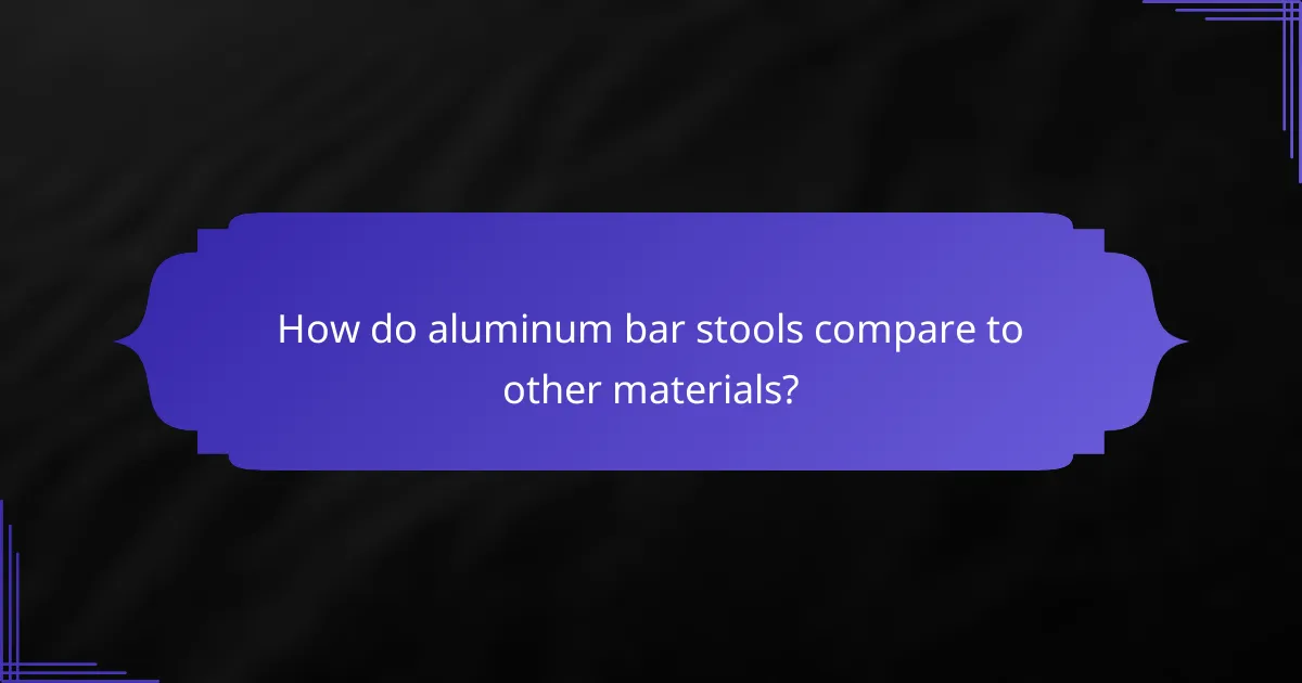How do aluminum bar stools compare to other materials?