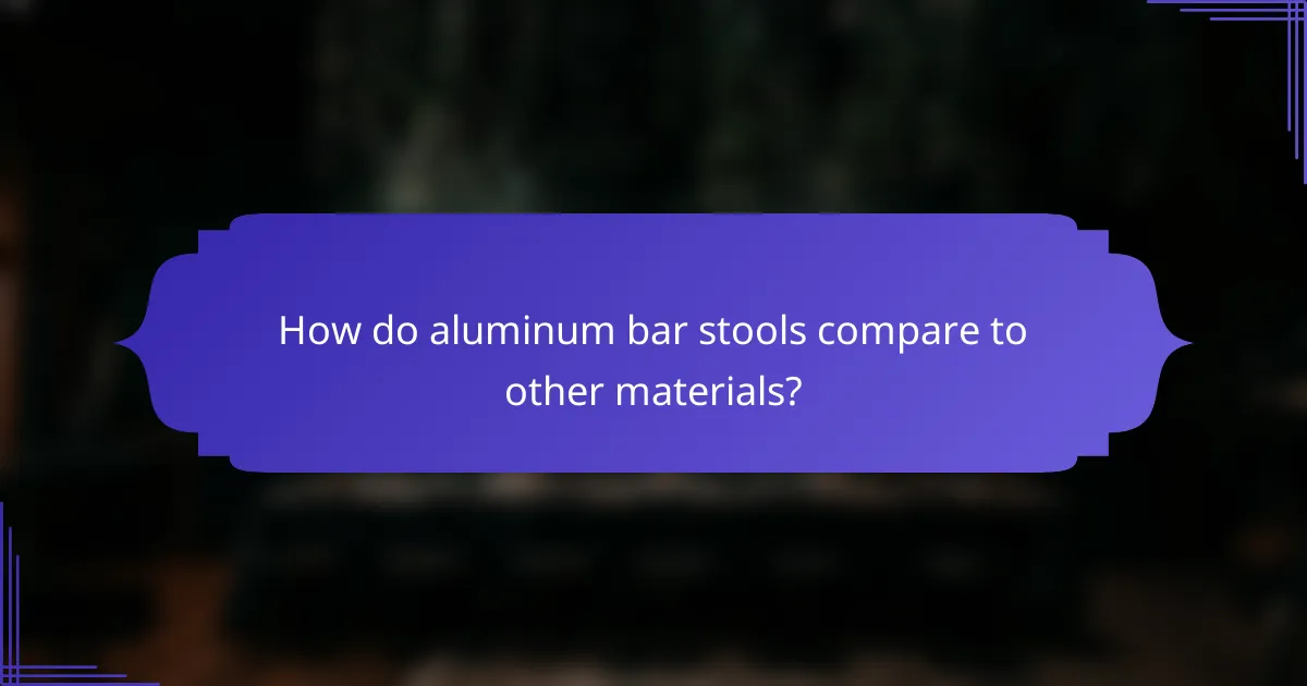 How do aluminum bar stools compare to other materials?