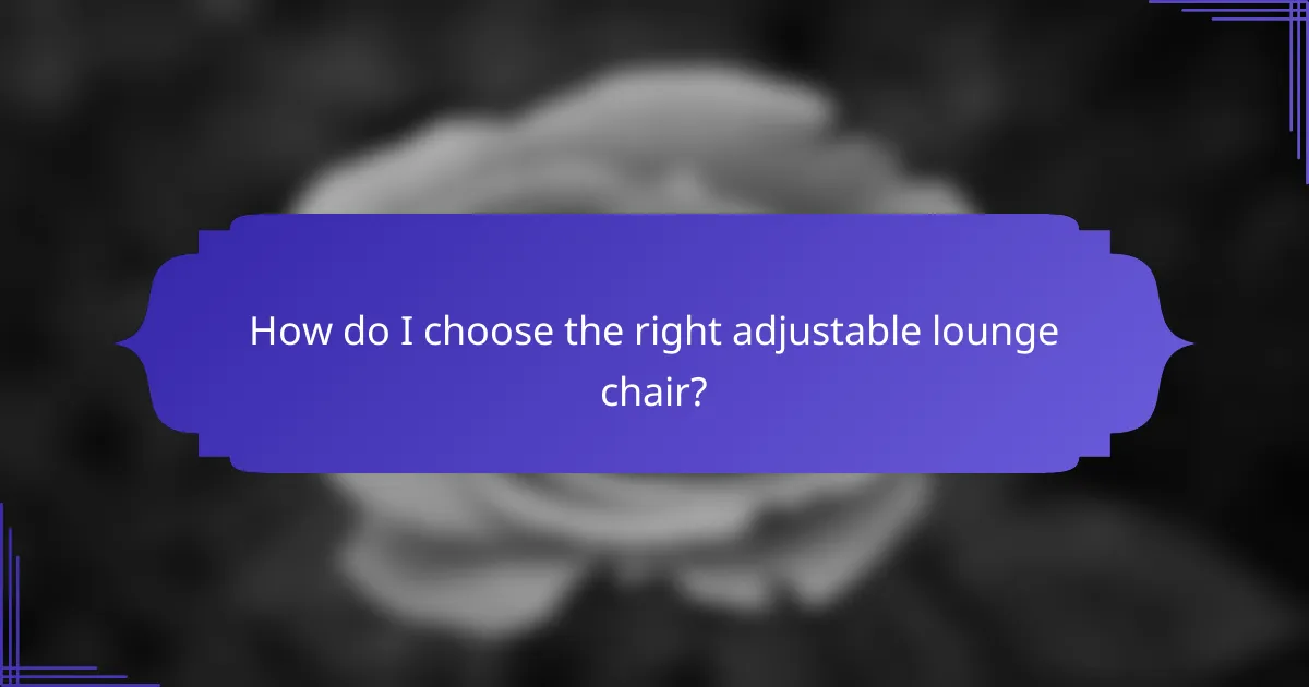 How do I choose the right adjustable lounge chair?