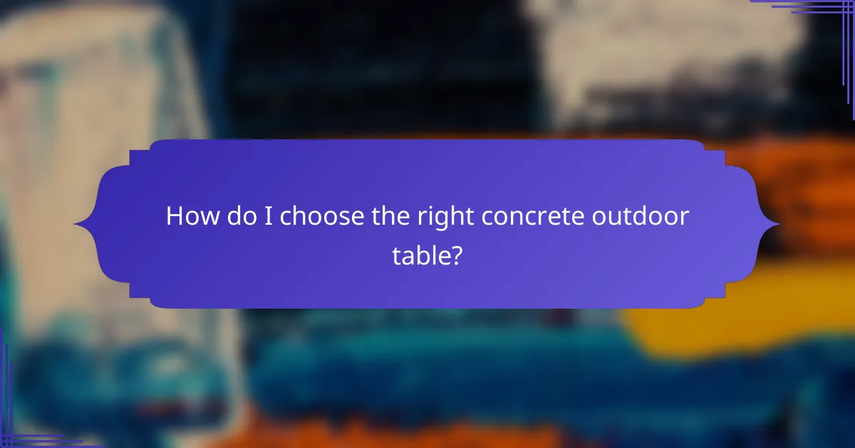 How do I choose the right concrete outdoor table?