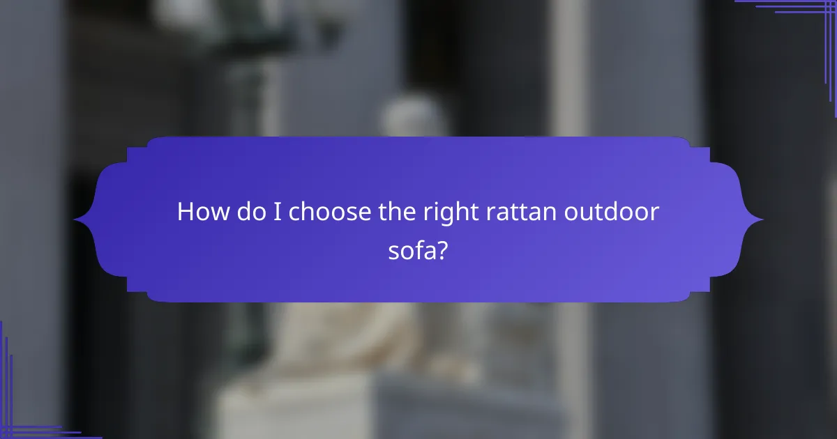 How do I choose the right rattan outdoor sofa?