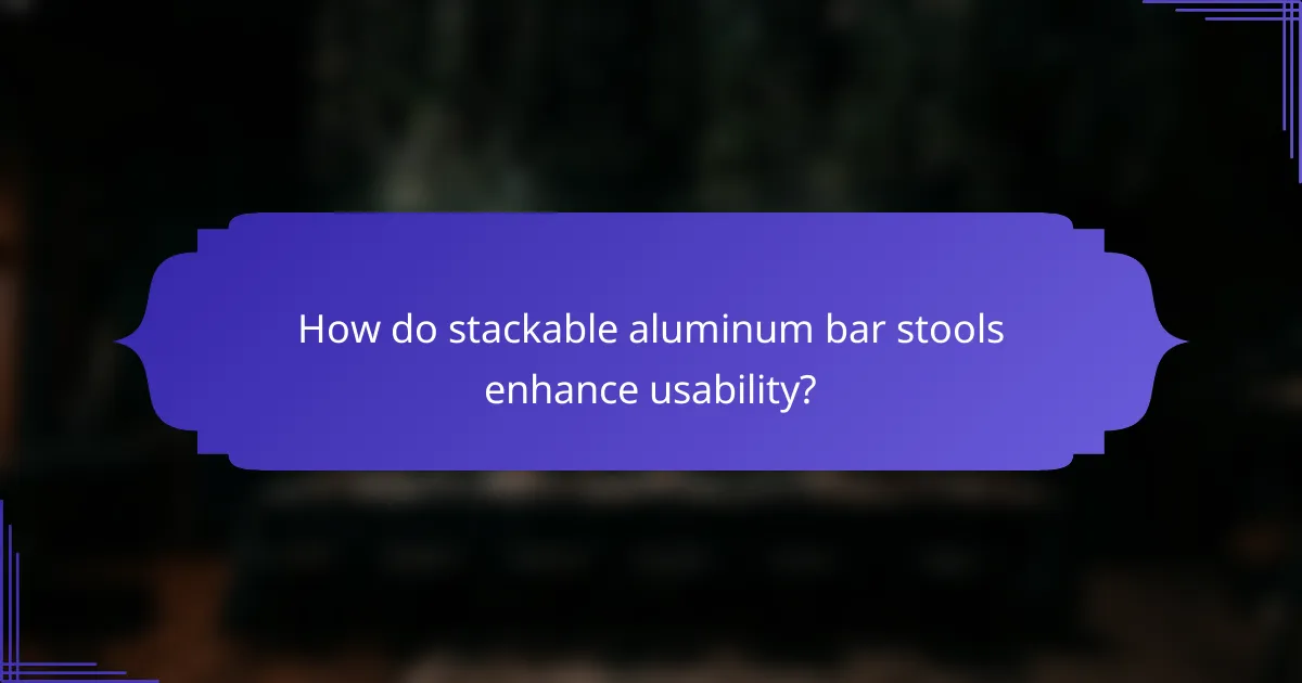 How do stackable aluminum bar stools enhance usability?