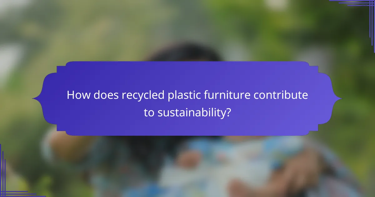 How does recycled plastic furniture contribute to sustainability?