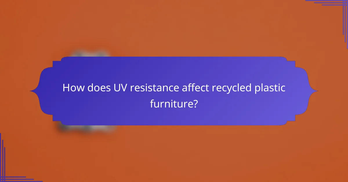 How does UV resistance affect recycled plastic furniture?