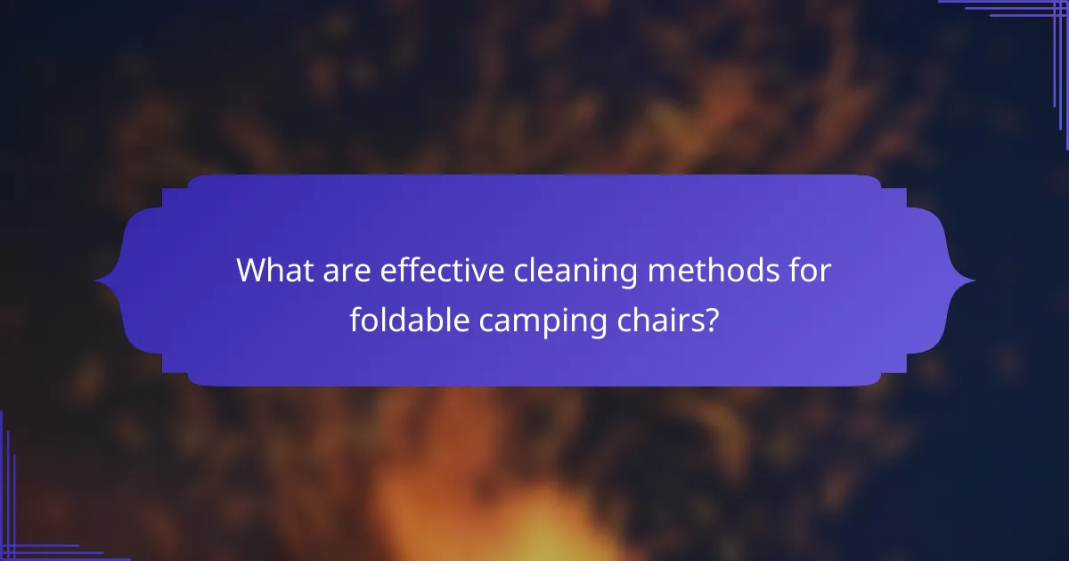 What are effective cleaning methods for foldable camping chairs?