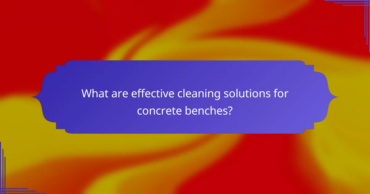 What are effective cleaning solutions for concrete benches?