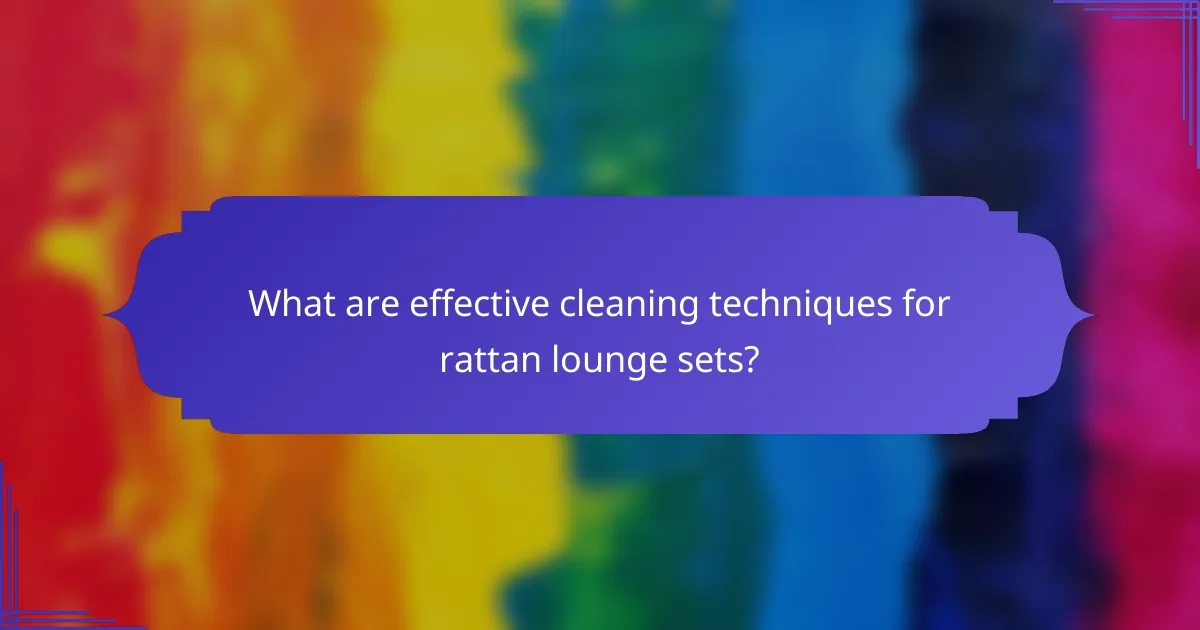 What are effective cleaning techniques for rattan lounge sets?