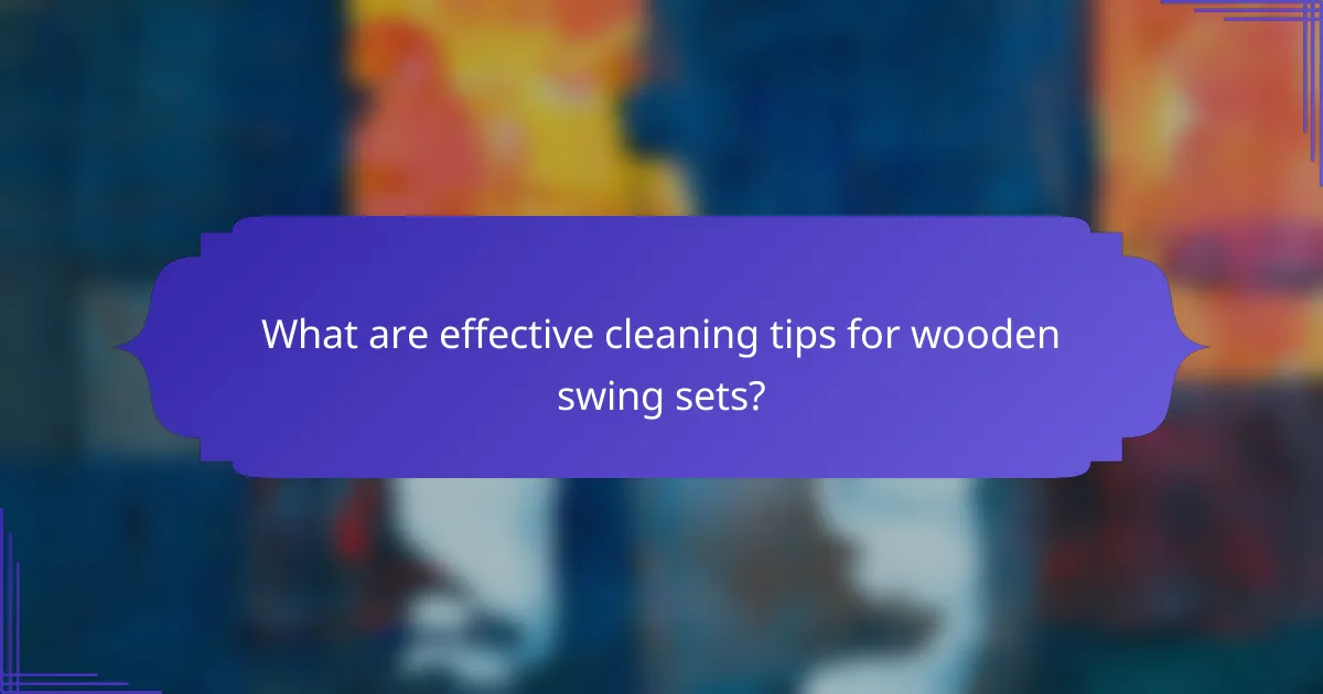 What are effective cleaning tips for wooden swing sets?