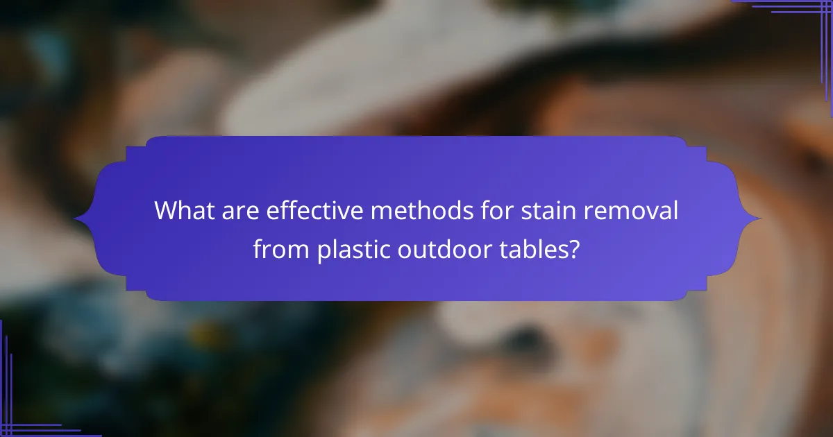 What are effective methods for stain removal from plastic outdoor tables?
