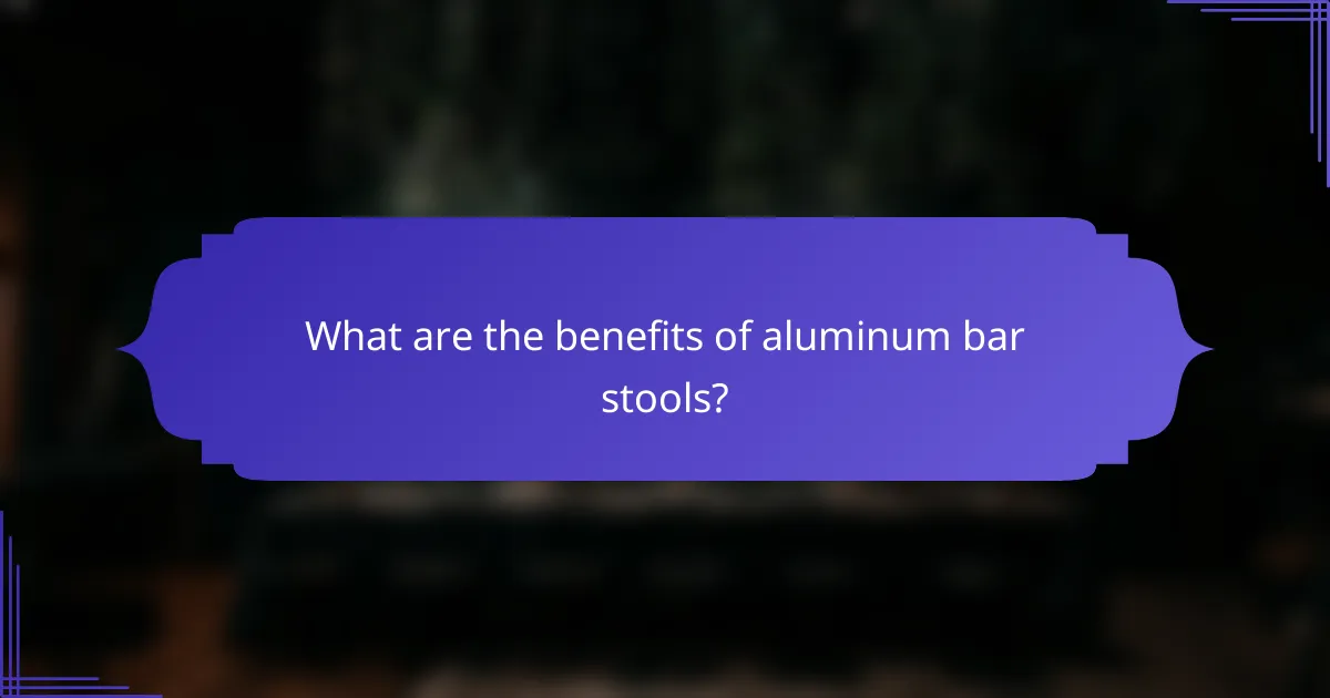 What are the benefits of aluminum bar stools?