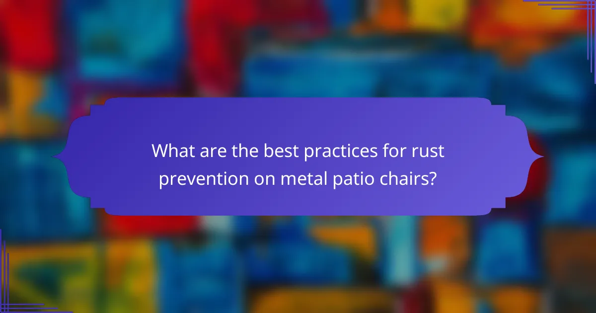 What are the best practices for rust prevention on metal patio chairs?