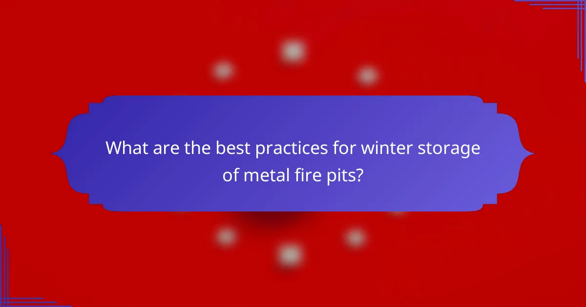 What are the best practices for winter storage of metal fire pits?