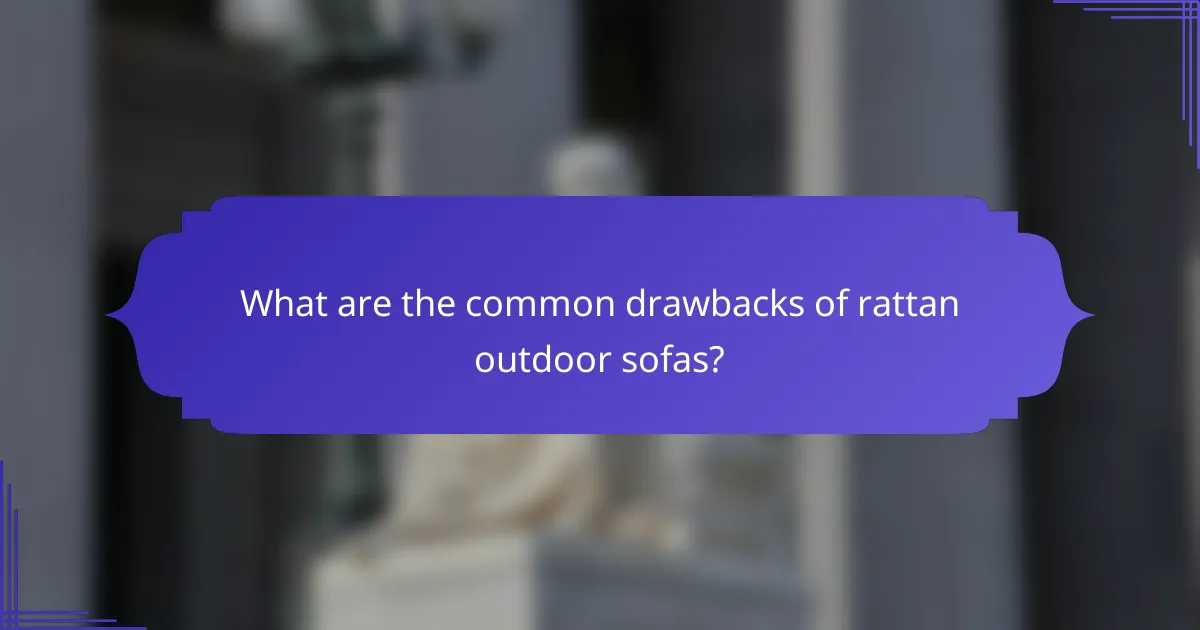 What are the common drawbacks of rattan outdoor sofas?