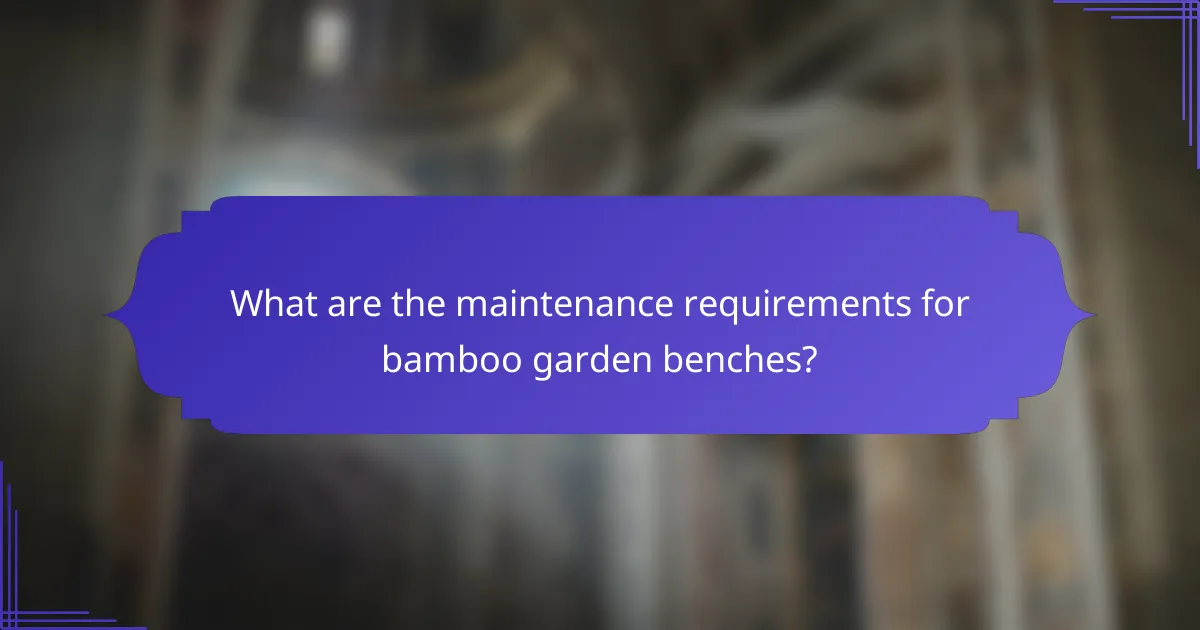 What are the maintenance requirements for bamboo garden benches?