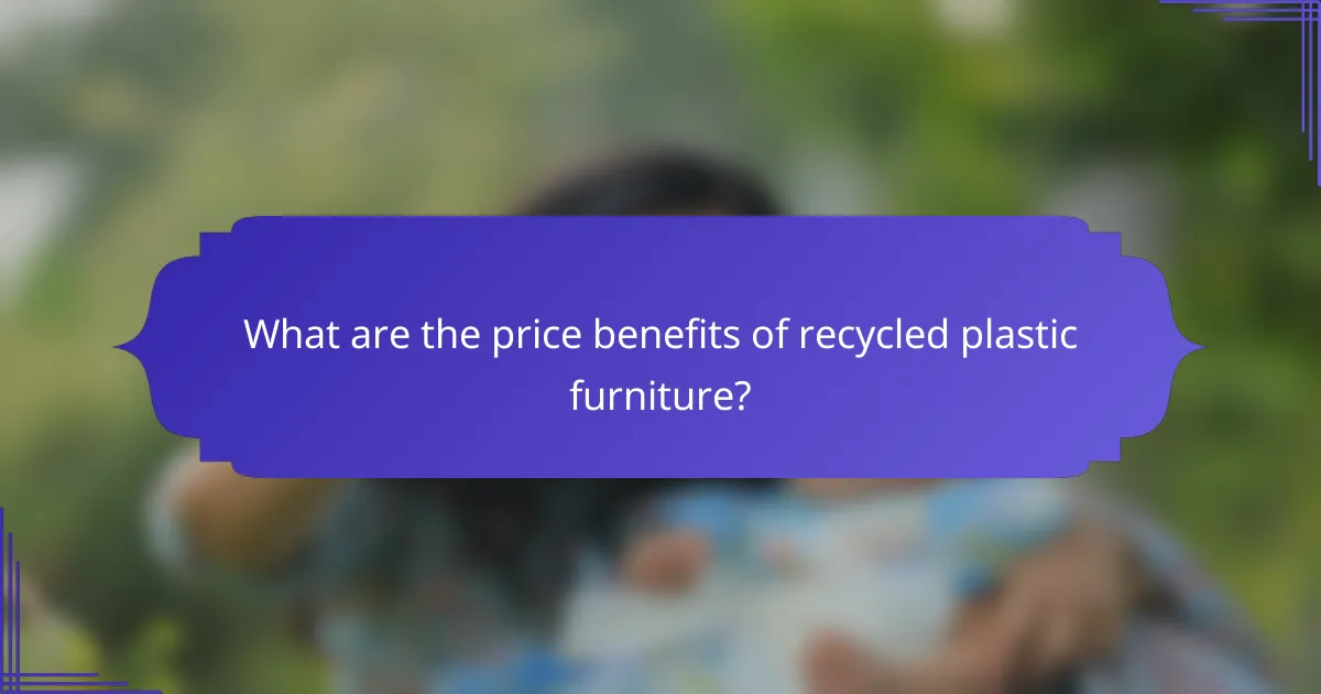 What are the price benefits of recycled plastic furniture?