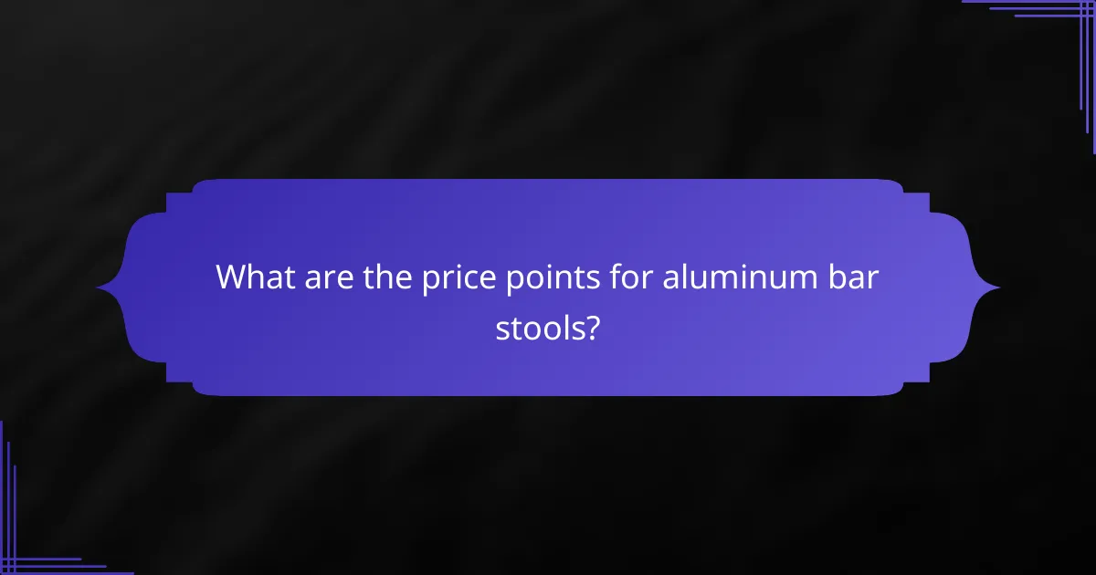 What are the price points for aluminum bar stools?