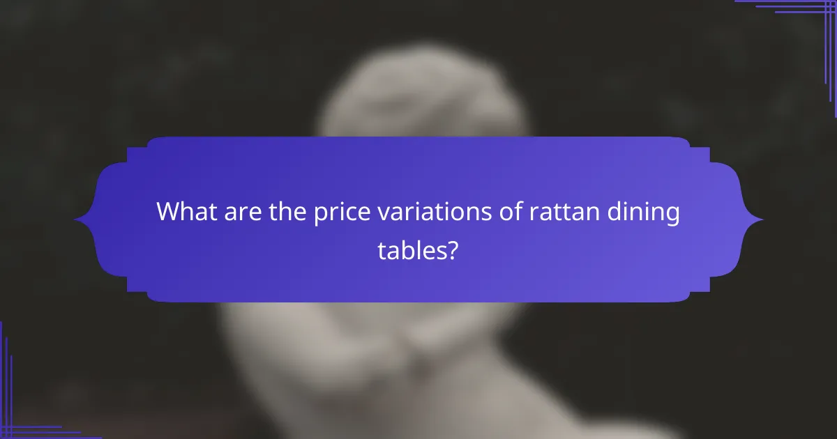 What are the price variations of rattan dining tables?