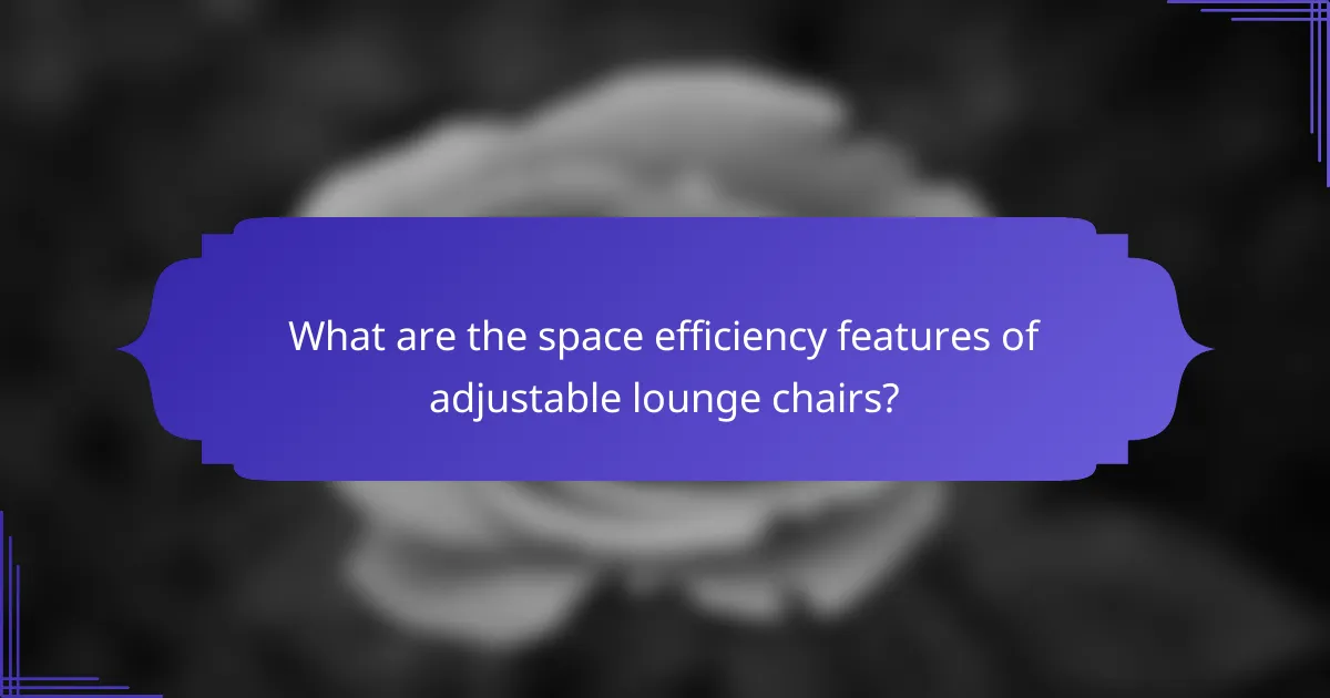 What are the space efficiency features of adjustable lounge chairs?