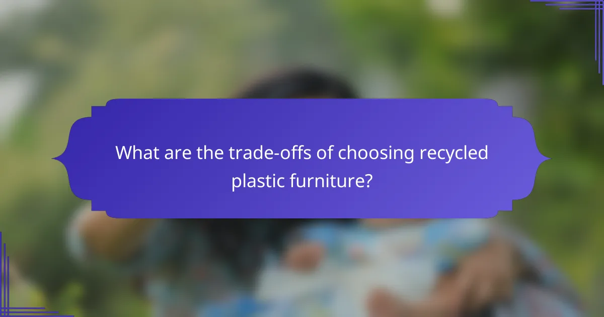 What are the trade-offs of choosing recycled plastic furniture?