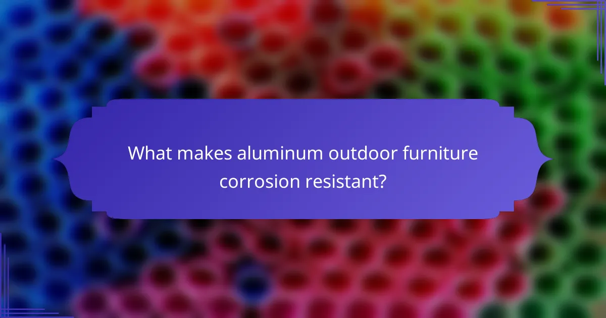 What makes aluminum outdoor furniture corrosion resistant?
