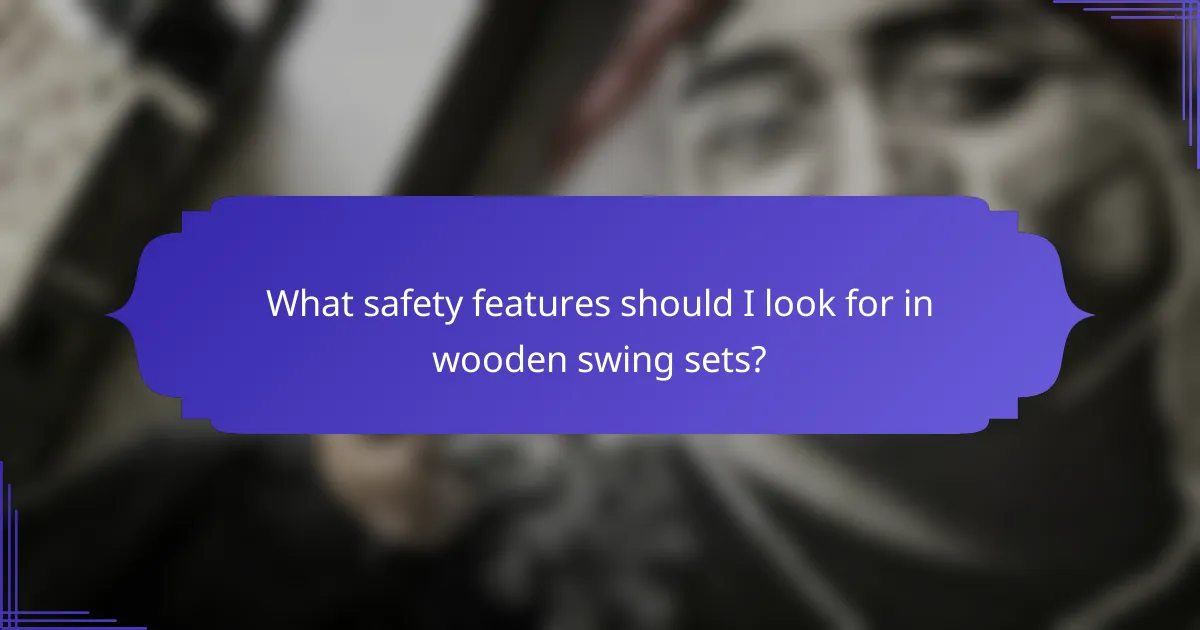 What safety features should I look for in wooden swing sets?