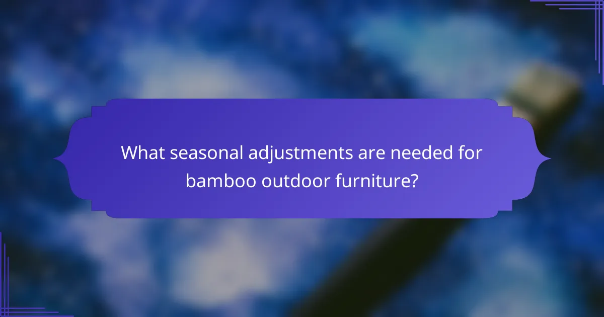 What seasonal adjustments are needed for bamboo outdoor furniture?