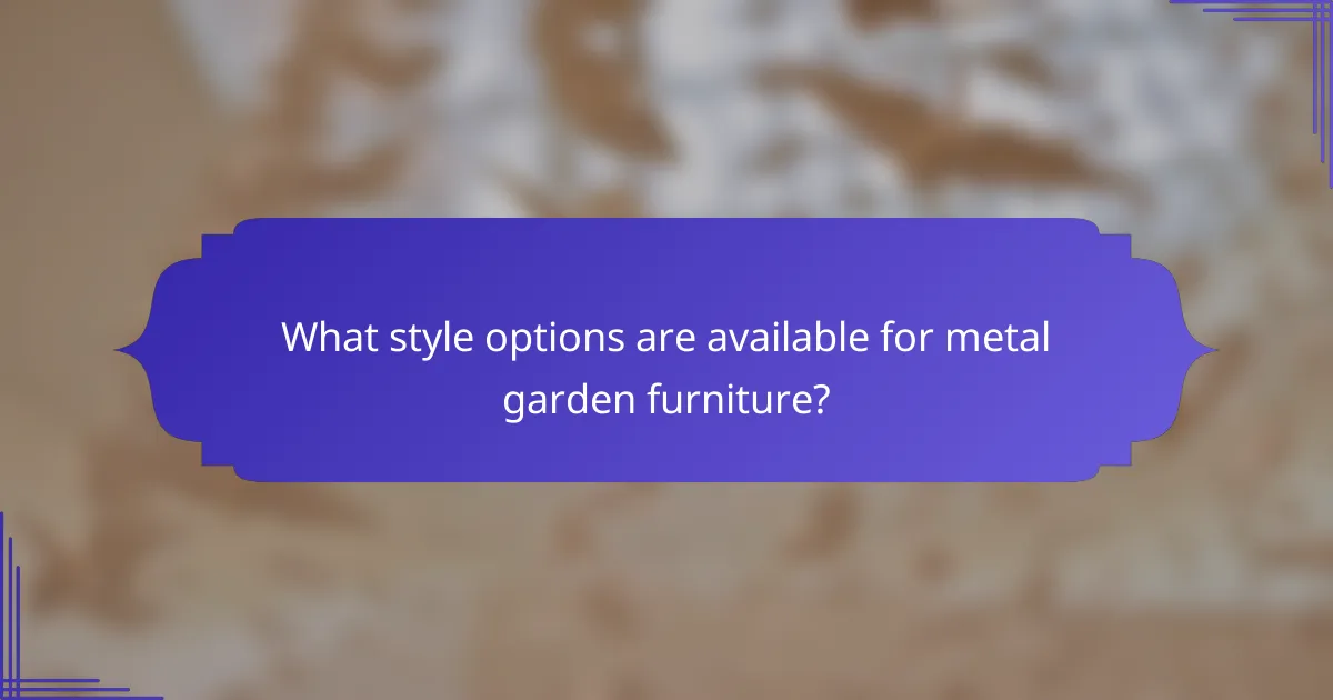 What style options are available for metal garden furniture?