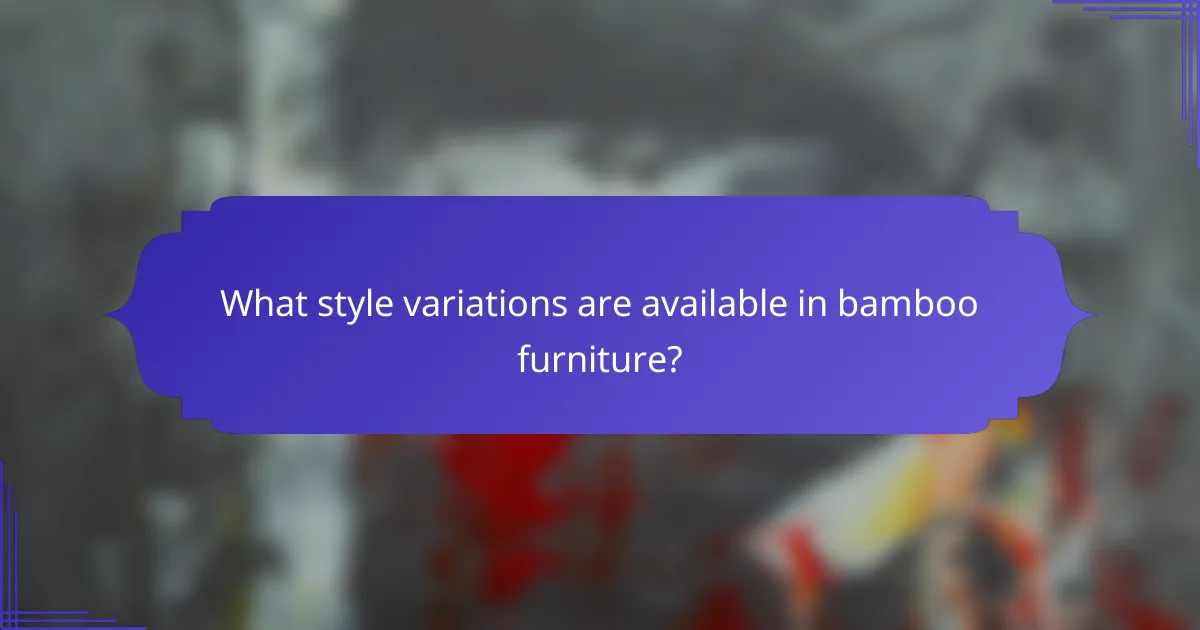 What style variations are available in bamboo furniture?