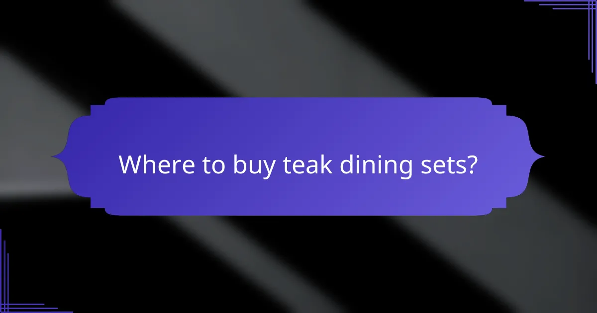 Where to buy teak dining sets?