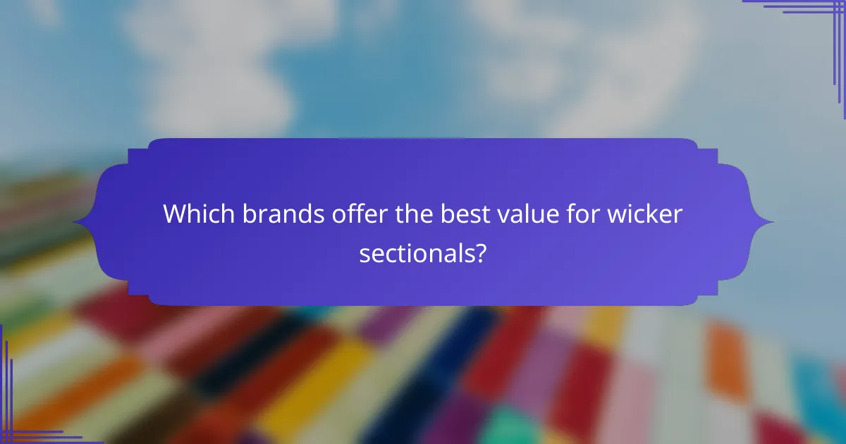 Which brands offer the best value for wicker sectionals?