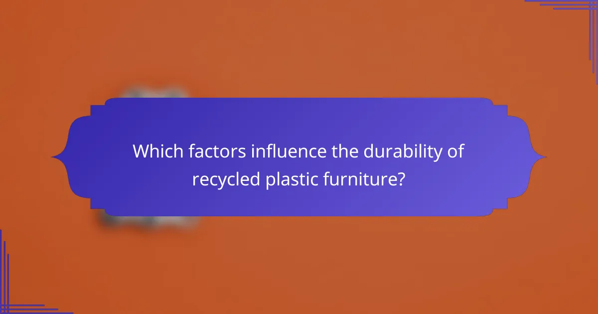 Which factors influence the durability of recycled plastic furniture?