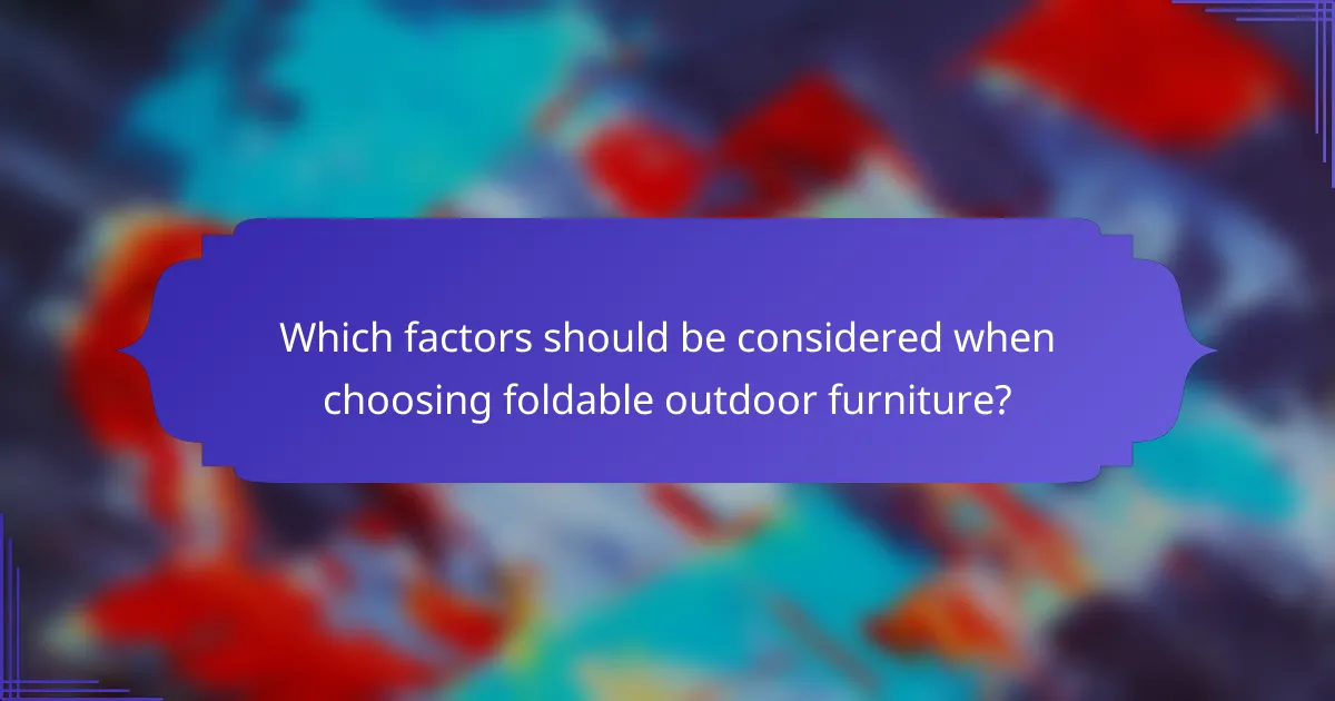 Which factors should be considered when choosing foldable outdoor furniture?