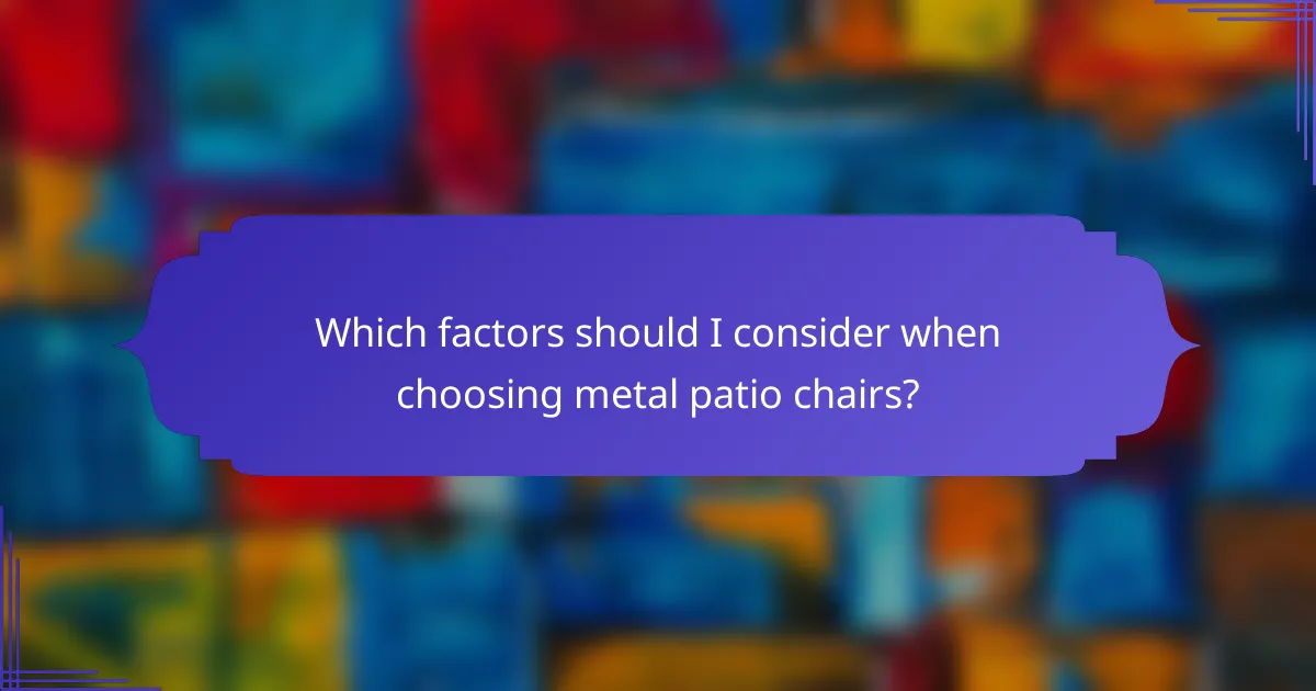 Which factors should I consider when choosing metal patio chairs?