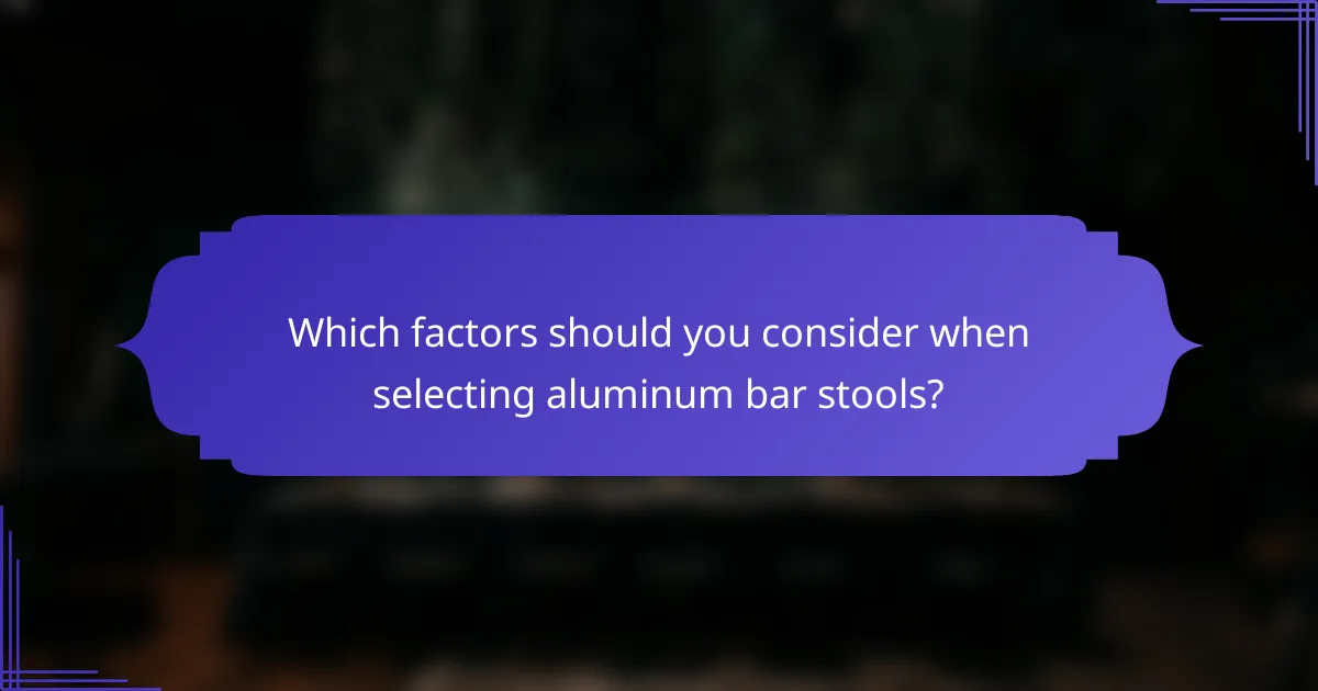 Which factors should you consider when selecting aluminum bar stools?