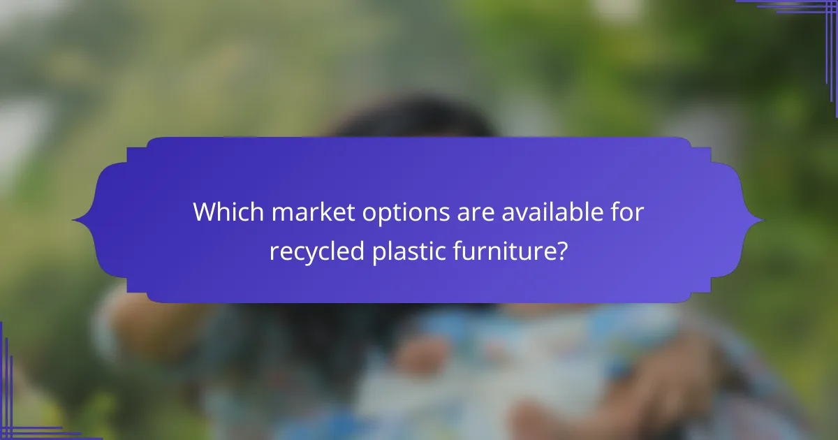 Which market options are available for recycled plastic furniture?