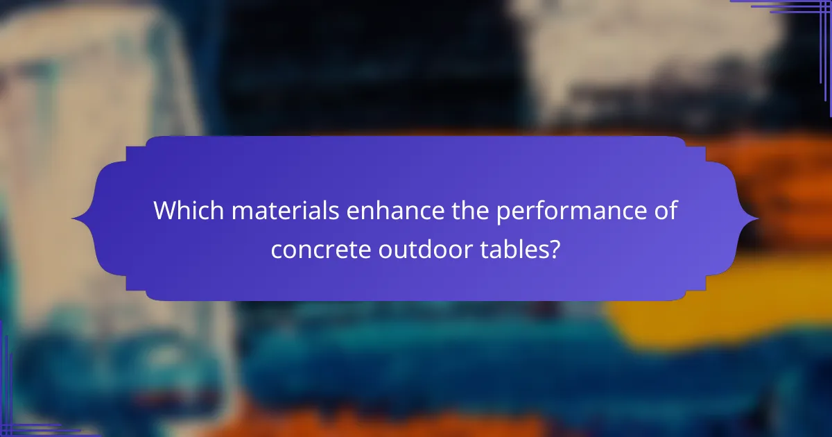 Which materials enhance the performance of concrete outdoor tables?